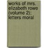 Works of Mrs. Elizabeth Rowe (Volume 2); Letters Moral