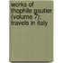 Works of Thophile Gautier (Volume 7); Travels in Italy