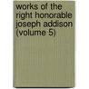 Works of the Right Honorable Joseph Addison (Volume 5) door Joseph Addison