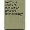 Worms; A Series Of Lectures On Practical Helminthology door Thomas Spencer Cobbold