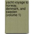 Yacht Voyage to Norway, Denmark, and Sweden (Volume 1)