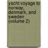 Yacht Voyage to Norway, Denmark, and Sweden (Volume 2)
