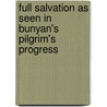 Full Salvation As Seen In Bunyan's Pilgrim's Progress door William Haslam