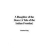 A Daughter Of The Sioux (A Tale Of The Indian Frontier) door General Charles King