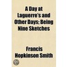 A Day At Laguerre's And Other Days; Being Nine Sketches by Francis Hopkinson Smith