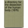 A Directory For The Dissection Of The Human Body (1876) door John Cleland