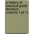 A History Of Classical Greek Literature (Volume 1 Pt 1)