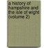 A History Of Hampshire And The Isle Of Wight (Volume 2)