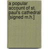 A Popular Account Of St. Paul's Cathedral [Signed M.H.] door Maria Hackett
