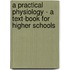 A Practical Physiology - A Text-Book For Higher Schools
