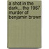A Shot In The Dark... The 1967 Murder Of Benjamin Brown