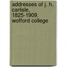 Addresses Of J. H. Carlisle, 1825-1909. Wofford College by James Henry Carlisle