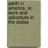 Adrift In America, Or, Work And Adventure In The States