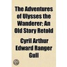 Adventures Of Ulysses The Wanderer; An Old Story Retold by Cyril Arthur Edward Ranger Gull