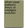 Alfred Russel Wallace's Theory Of Intelligent Evolution door Michael A. Flannery
