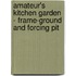 Amateur's Kitchen Garden - Frame-Ground And Forcing Pit