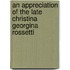An Appreciation Of The Late Christina Georgina Rossetti