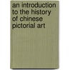 An Introduction To The History Of Chinese Pictorial Art door Herbert A. Giles