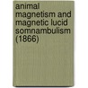 Animal Magnetism And Magnetic Lucid Somnambulism (1866) by Edwin Lee