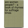 Are Women People? - A Book Of Rhymes For Suffrage Times by Alice Duer Miller