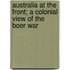 Australia At The Front; A Colonial View Of The Boer War