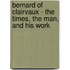 Bernard Of Clairvaux - The Times, The Man, And His Work