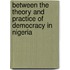 Between The Theory And Practice Of Democracy In Nigeria