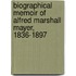 Biographical Memoir Of Alfred Marshall Mayer, 1836-1897