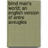 Blind Man's World; An English Version Of Entre Aveugles