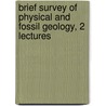 Brief Survey Of Physical And Fossil Geology, 2 Lectures door Frederick John Francis