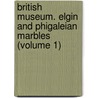 British Museum. Elgin And Phigaleian Marbles (Volume 1) door Sir Henry Ellis