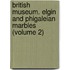 British Museum. Elgin and Phigaleian Marbles (Volume 2)
