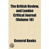 British Review, and London Critical Journal (Volume 18) door General Books