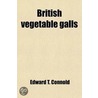 British Vegetable Galls; An Introduction To Their Study by Edward T. Connold