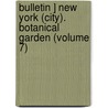Bulletin ] New York (City). Botanical Garden (Volume 7) by General Books