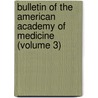 Bulletin of the American Academy of Medicine (Volume 3) by General Books