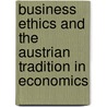 Business Ethics And The Austrian Tradition In Economics door Hardy Bouillon