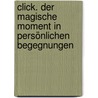 Click. Der Magische Moment In Persönlichen Begegnungen by Ori Brafman