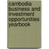 Cambodia Business and Investment Opportunities Yearbook door Usa International Business Publications