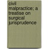 Civil Malpractice; A Treatise On Surgical Jurisprudence door Milo Adams McClelland
