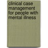 Clinical Case Management for People with Mental Illness by Daniel Fu Keung Wong