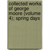 Collected Works of George Moore (Volume 4); Spring Days by George Moore