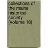 Collections Of The Maine Historical Society (Volume 18) door Maine Historical Society