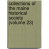 Collections Of The Maine Historical Society (Volume 23) door Maine Historical Society