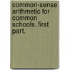 Common-Sense Arithmetic For Common Schools. First Part. door B. Crawford