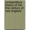 Compendious History Of The First Century Of New England door John Gorham Palfrey