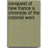Conquest of New France a Chronicle of the Colonial Wars door George McKinnon Wrong