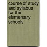 Course Of Study And Syllabus For The Elementary Schools door Dept. of Education