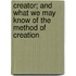 Creator; And What We May Know Of The Method Of Creation