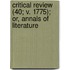 Critical Review (40; V. 1775); Or, Annals of Literature